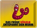 Blechschild 30x40 cm Das frühe vögeln entspannt den Wurm Spruch Zitat