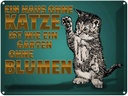 Blechschild 30x40 cm Haus ohne Katze Garten Blumen