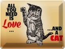 Blechschild 30x40 cm All you need is love and a cat