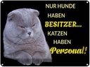 Blechschild 30x40 cm Hund hat Besitzer Katze Personal