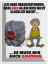 Blechschild 40x30 cm Geld allein macht nicht glücklich Spruch Zitat
