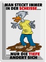 Blechschild 40x30 cm Man steckt immer in der Scheiße Spruch Zitat