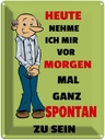 Blechschild 40x30 cm vornehmen morgen spontan zu sein Spruch Zitat