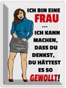 Blechschild 40x30 cm bin eine Frau ich kann machen Spruch Zitat