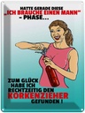 Blechschild 40x30 cm Ich brauche einen Mann Phase Spruch Zitat