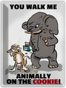 Blechschild 40x30 cm You walk me animally on the cookie Spruch Zitat