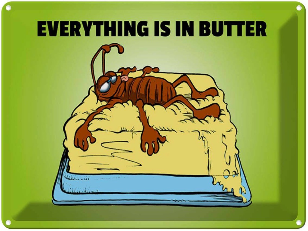 Blechschild 30x40 cm Everything in butter Kakerlake