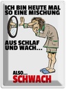 Blechschild 40x30 cm Mischung Schlaf wach also schwach Spruch Zitat
