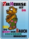 Blechschild 40x30 cm zu Hause wo Bauch nicht einziehen Spruch Zitat