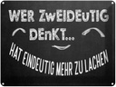 Blechschild 30x40 cm Wer zweideutig denkt lacht mehr Spruch Zitat