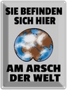 Blechschild 40x30 cm Sie befinden sich am Arsch Schld Spruch Zitat