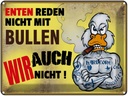 Blechschild 30x40 cm Enten reden nicht mit Bullen Spruch Zitat