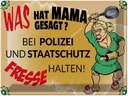 Blechschild 30x40 cm Mama sagt Polizei Fresse halten Spruch Zitat