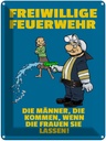 Blechschild 40x30 cm Freiwillige Feuerwehr Männer Spruch Zitat