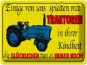 Blechschild 30x40 cm einige spielten mit Traktoren Spruch Zitat