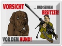 Blechschild 30x40 cm Vorsicht vor Hund und Besitzer Spruch Zitat