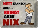 Blechschild 30x40 cm nett kann ich auch bringt aber nix Spruch Zitat