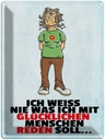 Blechschild 40x30 cm weiß nie was ich mit glücklichen Spruch Zitat