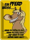 Blechschild 40x30 cm Ein Pferd weiss wann fröhlich Spruch Zitat