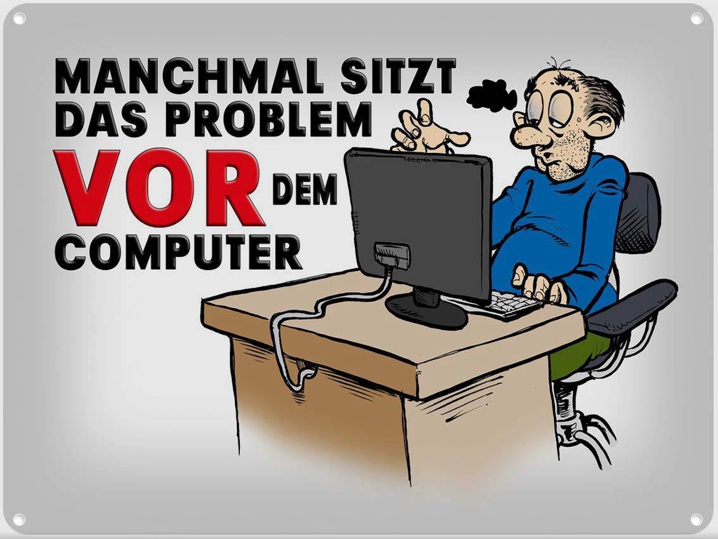 [LA-1789592] Blechschild 30x40 cm manchmal sitzt das Problem vor Spruch Zitat