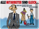 Blechschild 30x40 cm alle Mitarbeiter gleich Gehälter Spruch Zitat