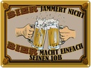 Blechschild 30x40 cm Bier jammert nicht macht Job Spruch Zitat