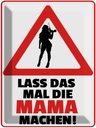Blechschild 40x30 cm lass das mal die Mama machen Spruch Zitat