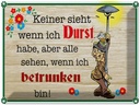 Blechschild 30x40 cm keiner sieht wenn ich Durst Bier Spruch Zitat