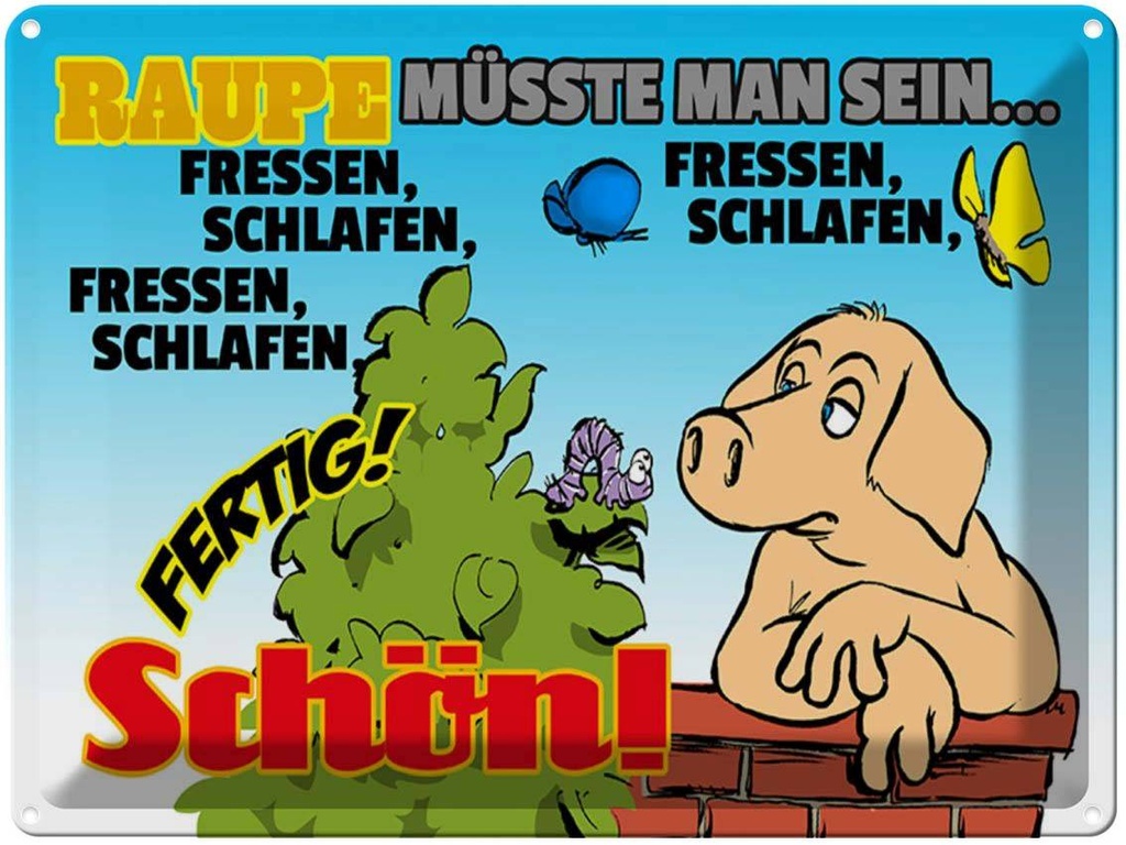 [LA-1789651] Blechschild 30x40 cm Raupe müsste man sein fressen Spruch Zitat