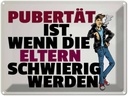 Blechschild 30x40 cm Pubertät Eltern werden schwierig Spruch Zitat