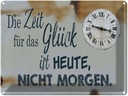 Blechschild 30x40 cm Zeit für das Glück heute nicht Spruch Zitat
