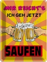 Blechschild 40x30 cm mir reicht's geh jetzt saufen Spruch Zitat