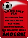 Blechschild 40x30 cm ich bin Köln Fan Fussball Sport Hobby