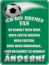 Blechschild 40x30 cm ich bin Bremen Fan Fussball Sport Hobby