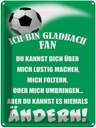 Blechschild 40x30 cm ich bin Gladbach Fan Fussball Sport Hobby