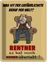 Blechschild 40x30 cm was gefährlichster Beruf Rentner Spruch Zitat