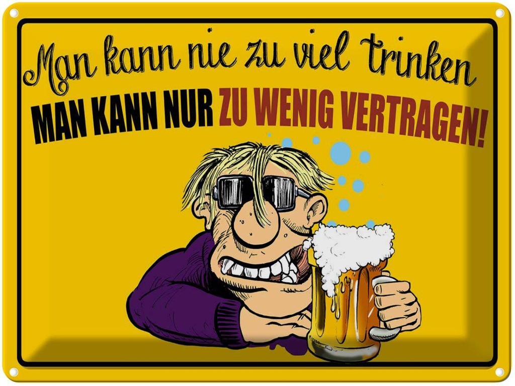 [LA-1789761] Blechschild 30x40 cm man kann nie zuviel trinken Spruch Zitat
