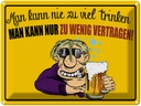 Blechschild 30x40 cm man kann nie zuviel trinken Spruch Zitat