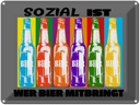 Blechschild 30x40 cm sozial ist wer Bier mitbringt Spruch Zitat