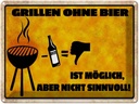 Blechschild 30x40 cm Grillen ohne Bier möglich aber Spruch Zitat