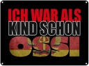 Blechschild 30x40 cm ich war als Kind schon Ossi Spruch Zitat