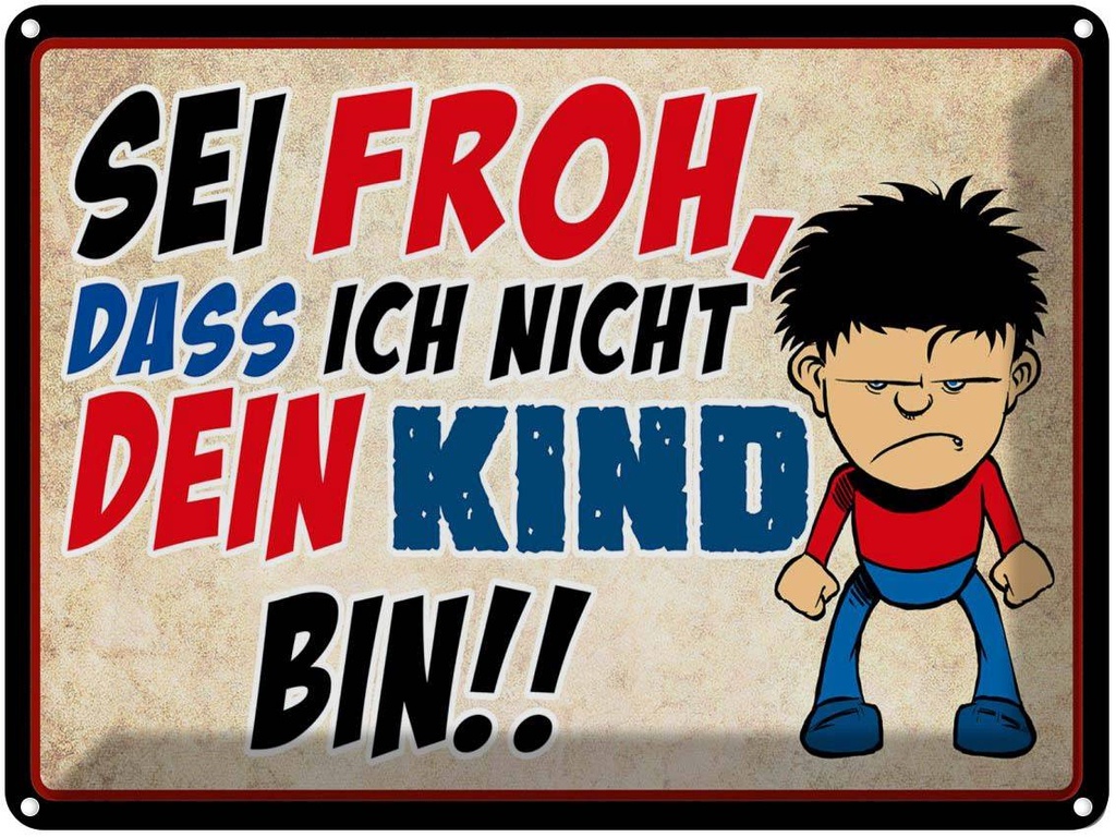 [LA-1789800] Blechschild 30x40 cm sei froh ich nicht dein Kind Spruch Zitat