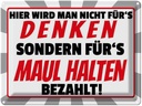 Blechschild 30x40 cm hier für's Maulhalten bezahlt Spruch Zitat