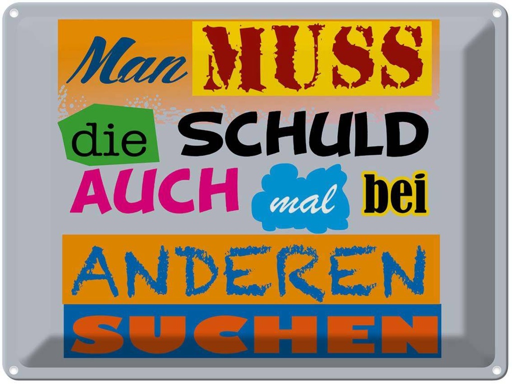 [LA-1789814] Blechschild 30x40 cm Man muss die Schuld auch mal bei Spruch Zitat