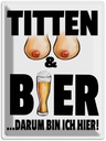 Blechschild 40x30 cm Titten und Bier darum bin ihier Spruch Zitat