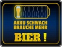 Blechschild 30x40 cm Akku schwach brauche mehr Bier Spruch Zitat