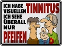 Blechschild 30x40 cm Ich habe visuellen Tinnitus Spruch Zitat