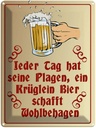 Blechschild 40x30 cm Jeder Tag hat seine Plagen Bier Spruch Zitat