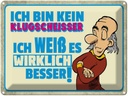 Blechschild 30x40 cm bin kein Klugscheisser ich weß Spruch Zitat