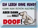 Blechschild 30x40 cm ein Leben ohne Hund halt doof